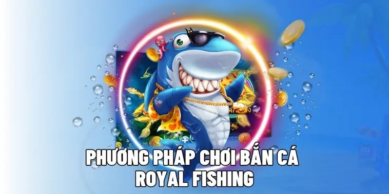 Cách Chơi Bắn Cá Royal Fishing Tại IWin Club Hướng Dẫn Chi Tiết Hiệu Quả 1 Cách Chơi Bắn Cá Royal Fishing Tại IWin Club Hướng Dẫn Chi Tiết Hiệu Quả